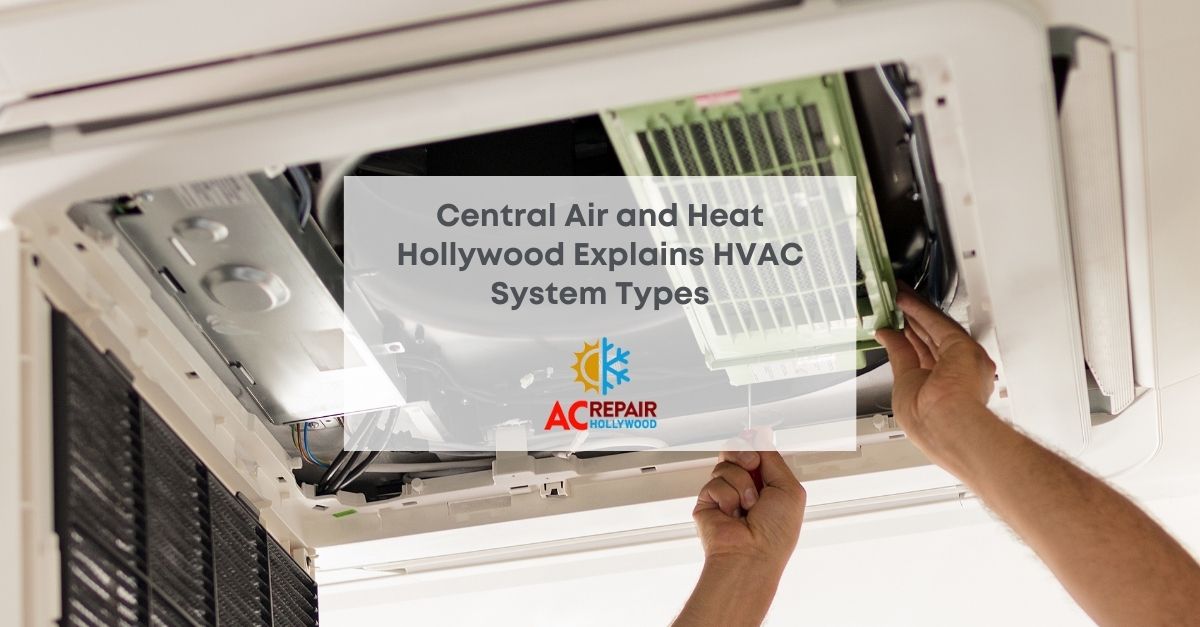 Central Air and Heat Hollywood Explains HVAC System Types